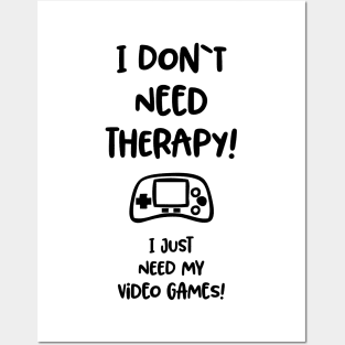 I don`t need therapy, I just need my video games / funny gaming quote Posters and Art